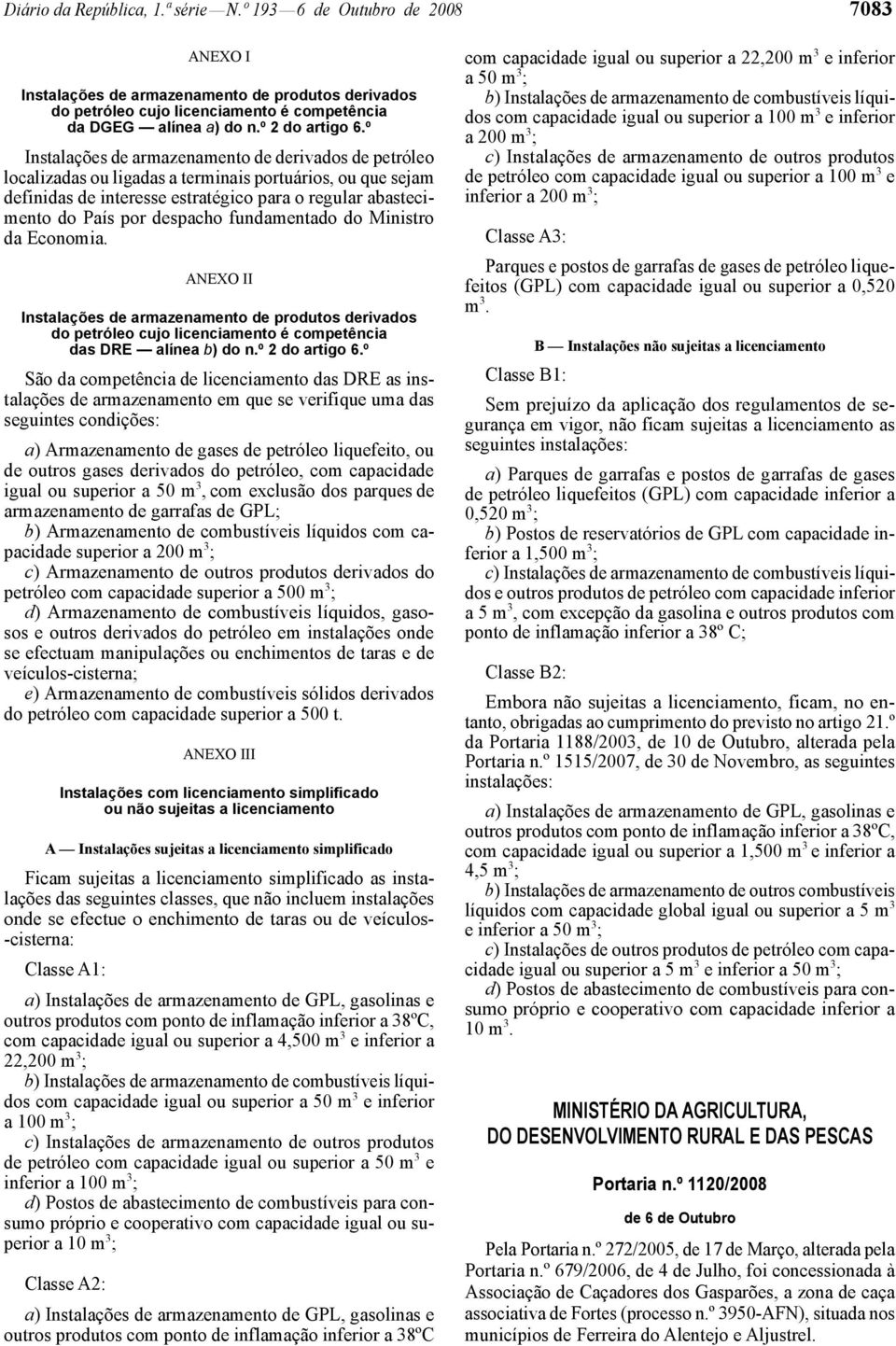 º Instalações de armazenamento de derivados de petróleo localizadas ou ligadas a terminais portuários, ou que sejam definidas de interesse estratégico para o regular abastecimento do País por