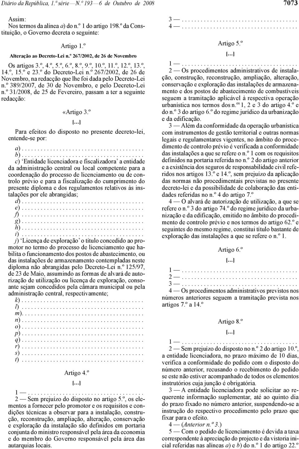 º 267/2002, de 26 de Novembro, na redacção que lhe foi dada pelo Decreto -Lei n.º 389/2007, de 30 de Novembro, e pelo Decreto -Lei n.