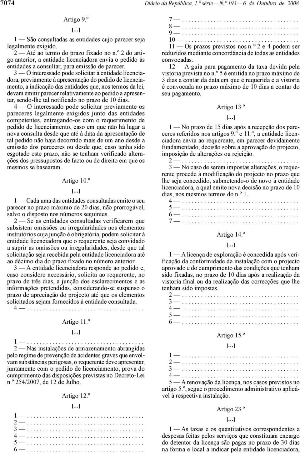 3 O interessado pode solicitar à entidade licenciadora, previamente à apresentação do pedido de licenciamento, a indicação das entidades que, nos termos da lei, devam emitir parecer relativamente ao