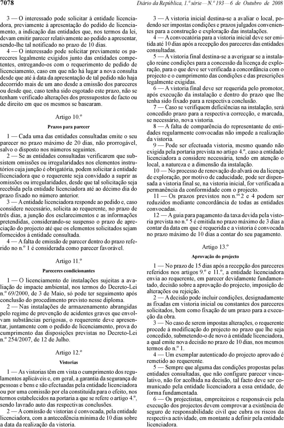 emitir parecer relativamente ao pedido a apresentar, sendo -lhe tal notificado no prazo de 10 dias.