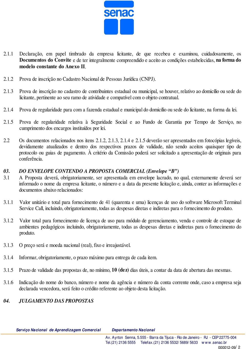 2 Prova de inscrição no Cadastro Nacional de Pessoas Jurídica (CNPJ). 2.1.