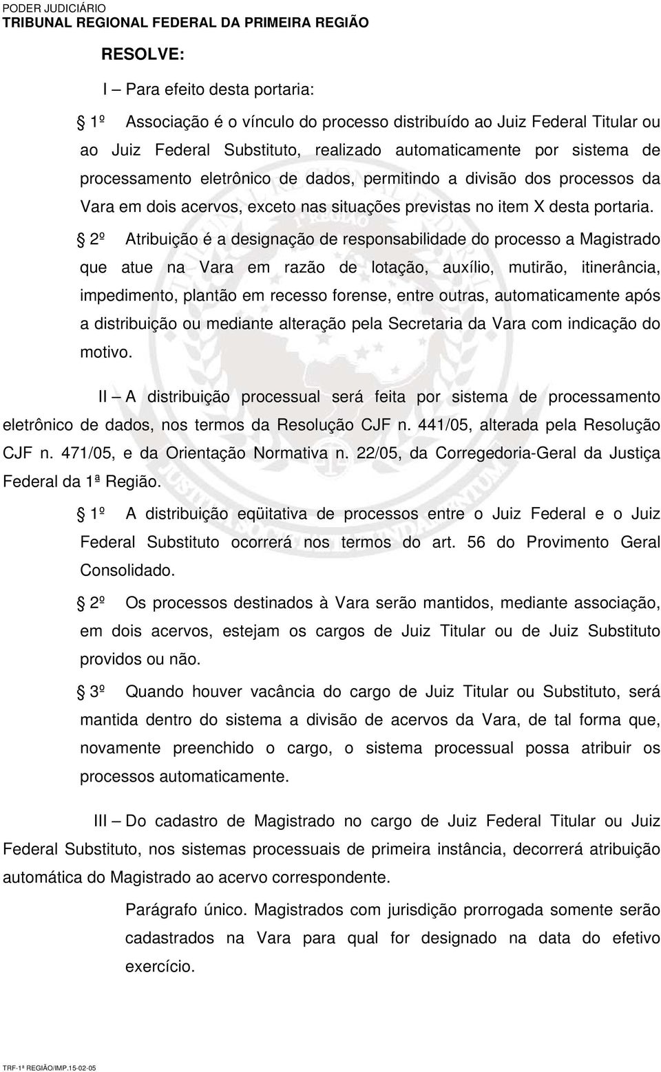 2º Atribuição é a designação de responsabilidade do processo a Magistrado que atue na Vara em razão de lotação, auxílio, mutirão, itinerância, impedimento, plantão em recesso forense, entre outras,