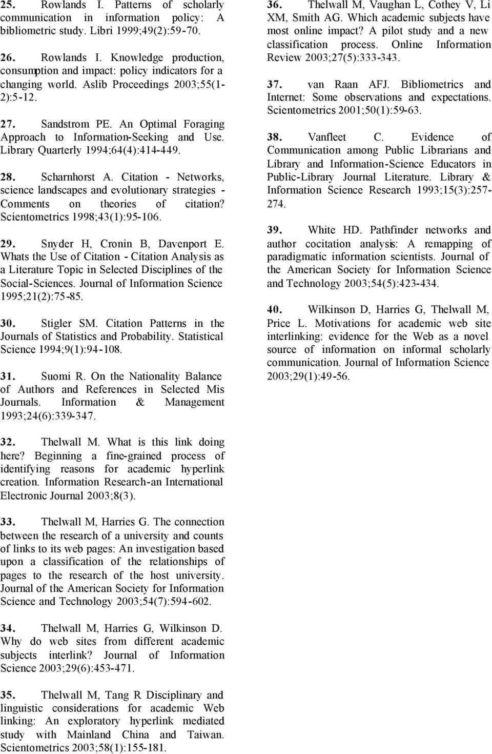 Citation - Networks, science landscapes and evolutionary strategies - Comments on theories of citation? Scientometrics 1998;43(1):95-106. 29. Snyder H, Cronin B, Davenport E.