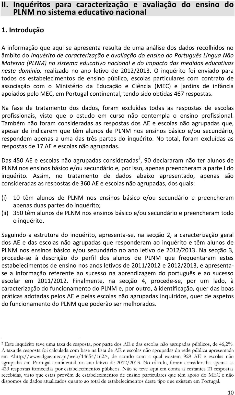 sistema educativo nacional e do impacto das medidas educativas neste domínio, realizado no ano letivo de 2012/2013.