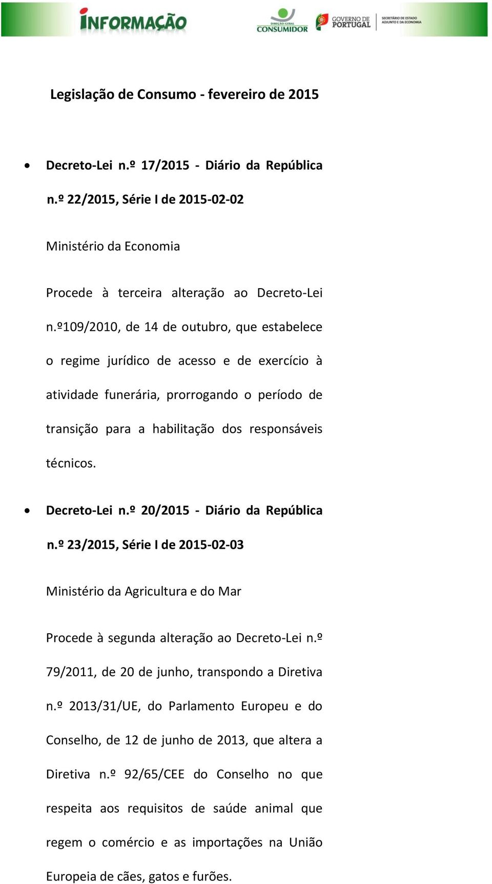 Decreto-Lei n.º 20/2015 - Diário da República n.º 23/2015, Série I de 2015-02-03 Ministério da Agricultura e do Mar Procede à segunda alteração ao Decreto-Lei n.