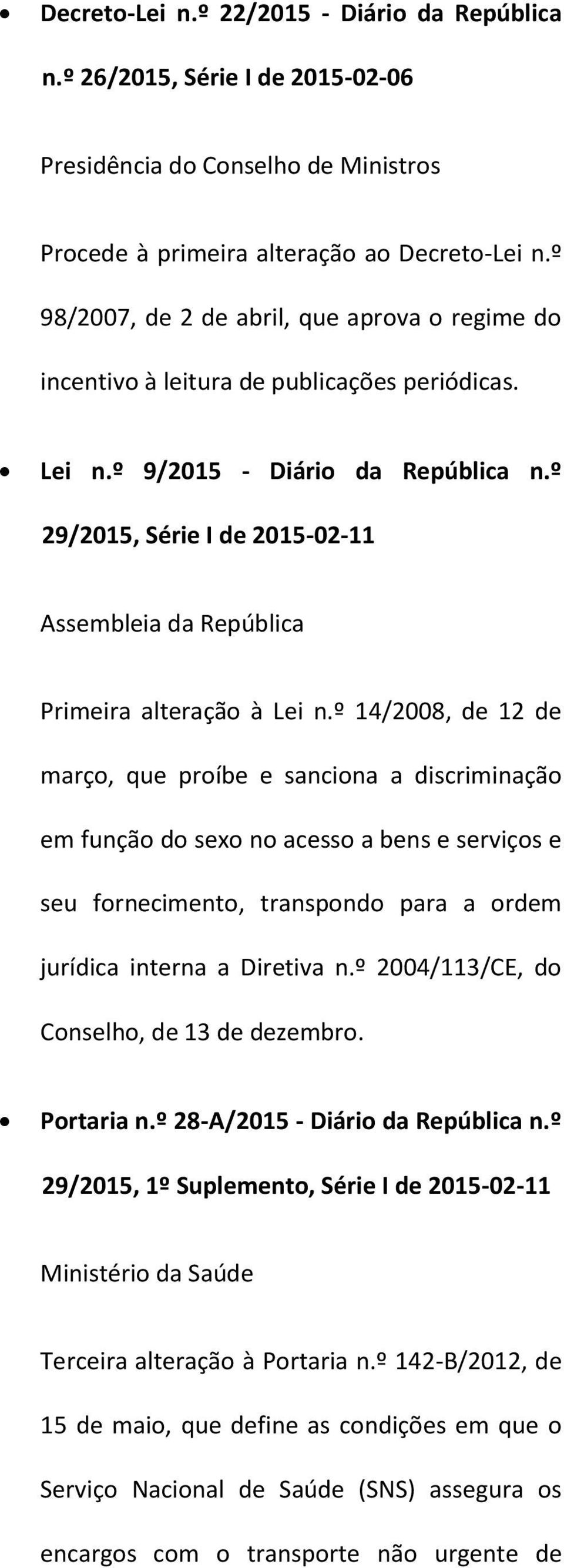 º 14/2008, de 12 de março, que proíbe e sanciona a discriminação em função do sexo no acesso a bens e serviços e seu fornecimento, transpondo para a ordem jurídica interna a Diretiva n.