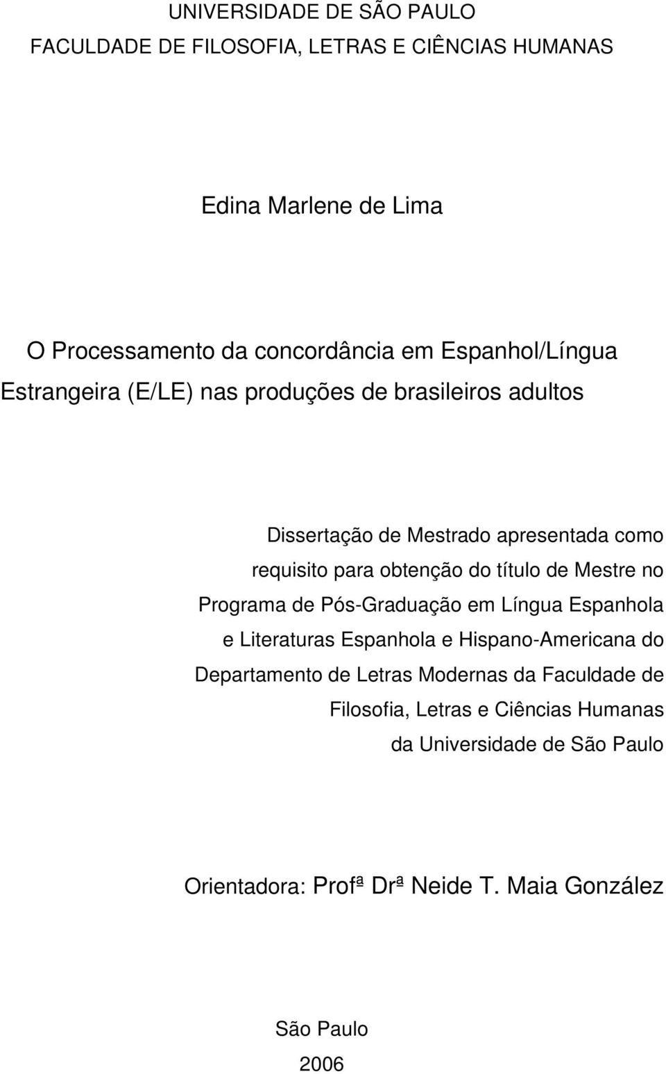 título de Mestre no Programa de Pós-Graduação em Língua Espanhola e Literaturas Espanhola e Hispano-Americana do Departamento de Letras