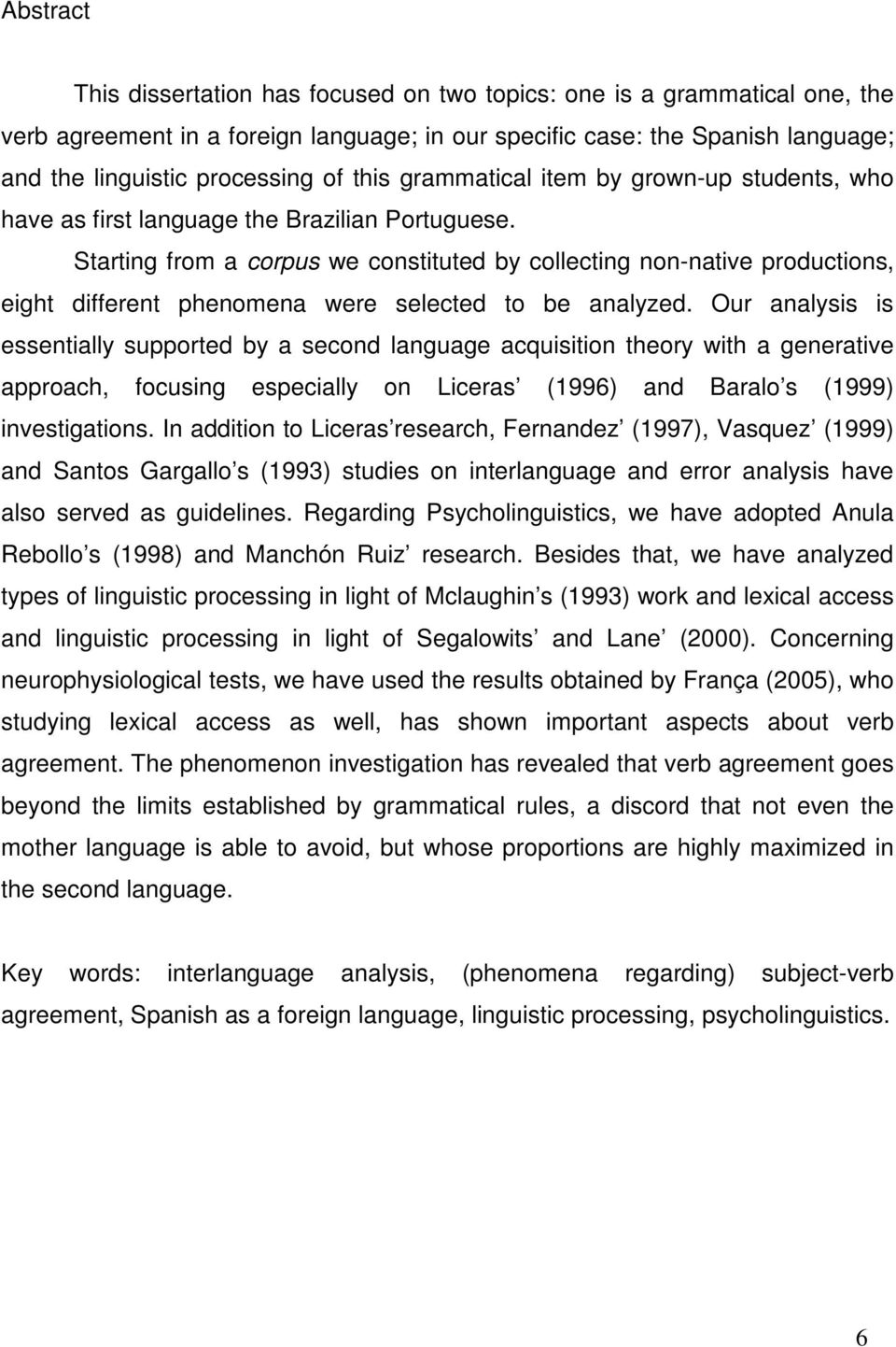 Starting from a corpus we constituted by collecting non-native productions, eight different phenomena were selected to be analyzed.