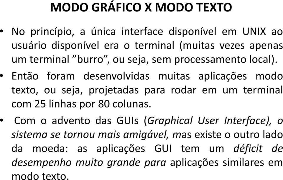 Então foram desenvolvidas muitas aplicações modo texto, ou seja, projetadas para rodar em um terminal com 25 linhas por 80 colunas.