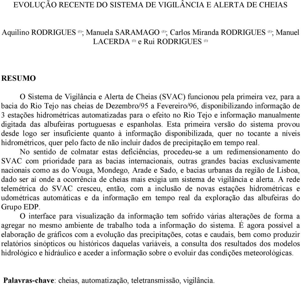 automatizadas para o efeito no Rio Tejo e informação manualmente digitada das albufeiras portuguesas e espanholas.