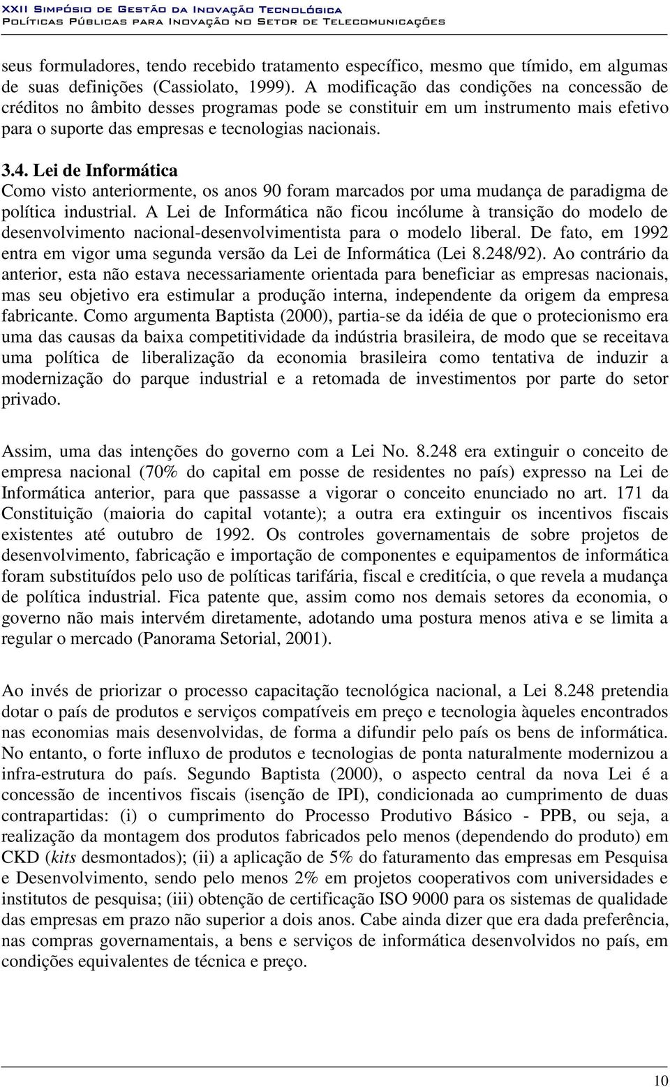 Lei de Informática Como visto anteriormente, os anos 90 foram marcados por uma mudança de paradigma de política industrial.