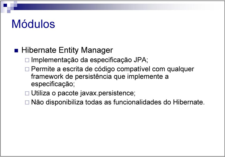 de persistência que implemente a especificação; Utiliza o pacote