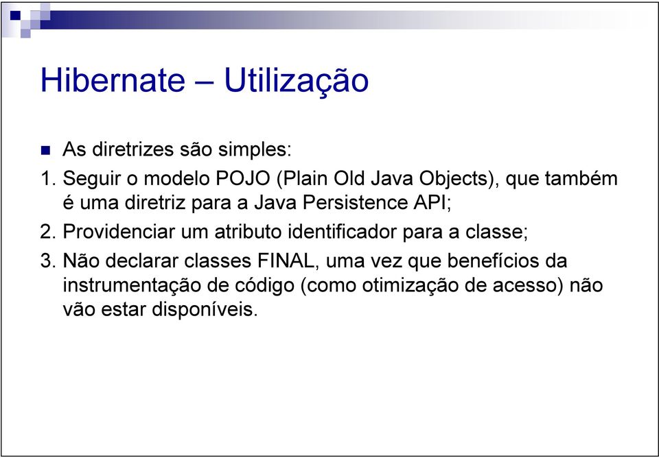 Persistence API; 2. Providenciar um atributo identificador para a classe; 3.