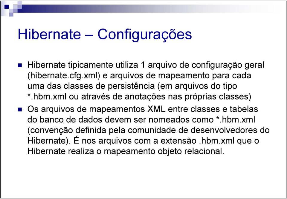 xml ou através de anotações nas próprias classes) Os arquivos de mapeamentos XML entre classes e tabelas do banco de dados devem