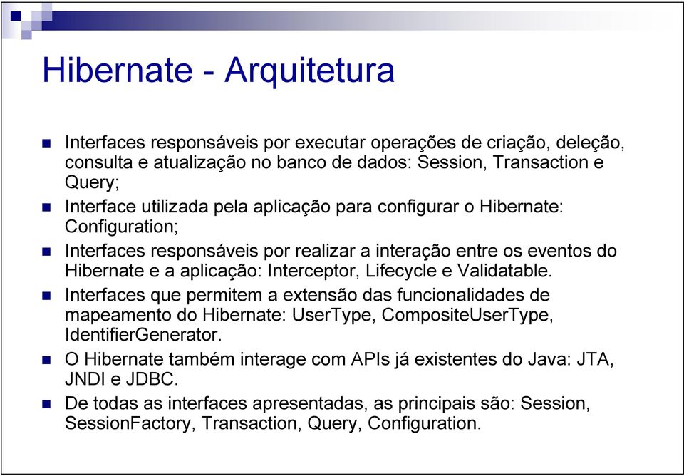 Lifecycle e Validatable. Interfaces que permitem a extensão das funcionalidades de mapeamento do Hibernate: UserType, CompositeUserType, IdentifierGenerator.