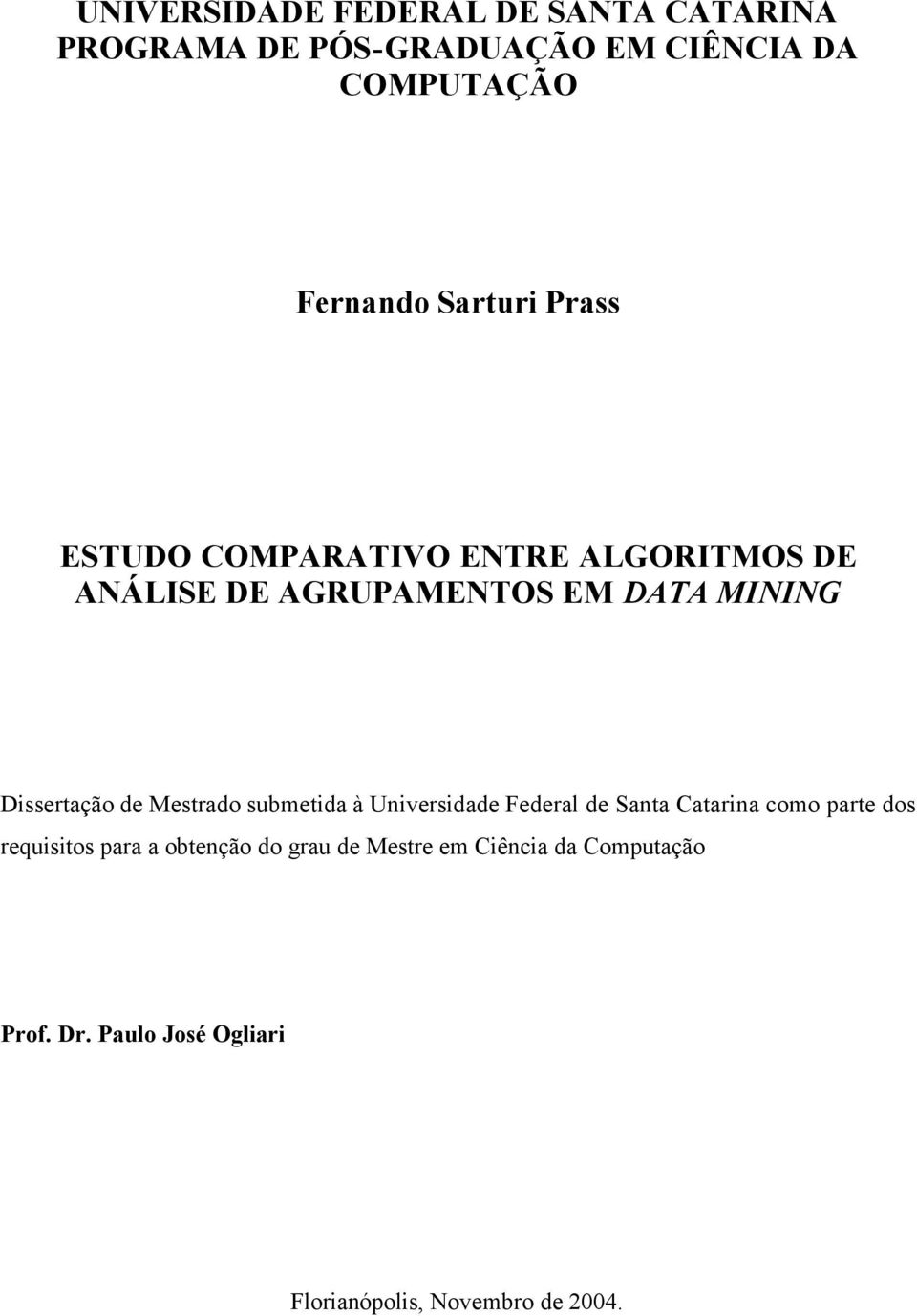 Dissertação de Mestrado submetida à Universidade Federal de Santa Catarina como parte dos requisitos