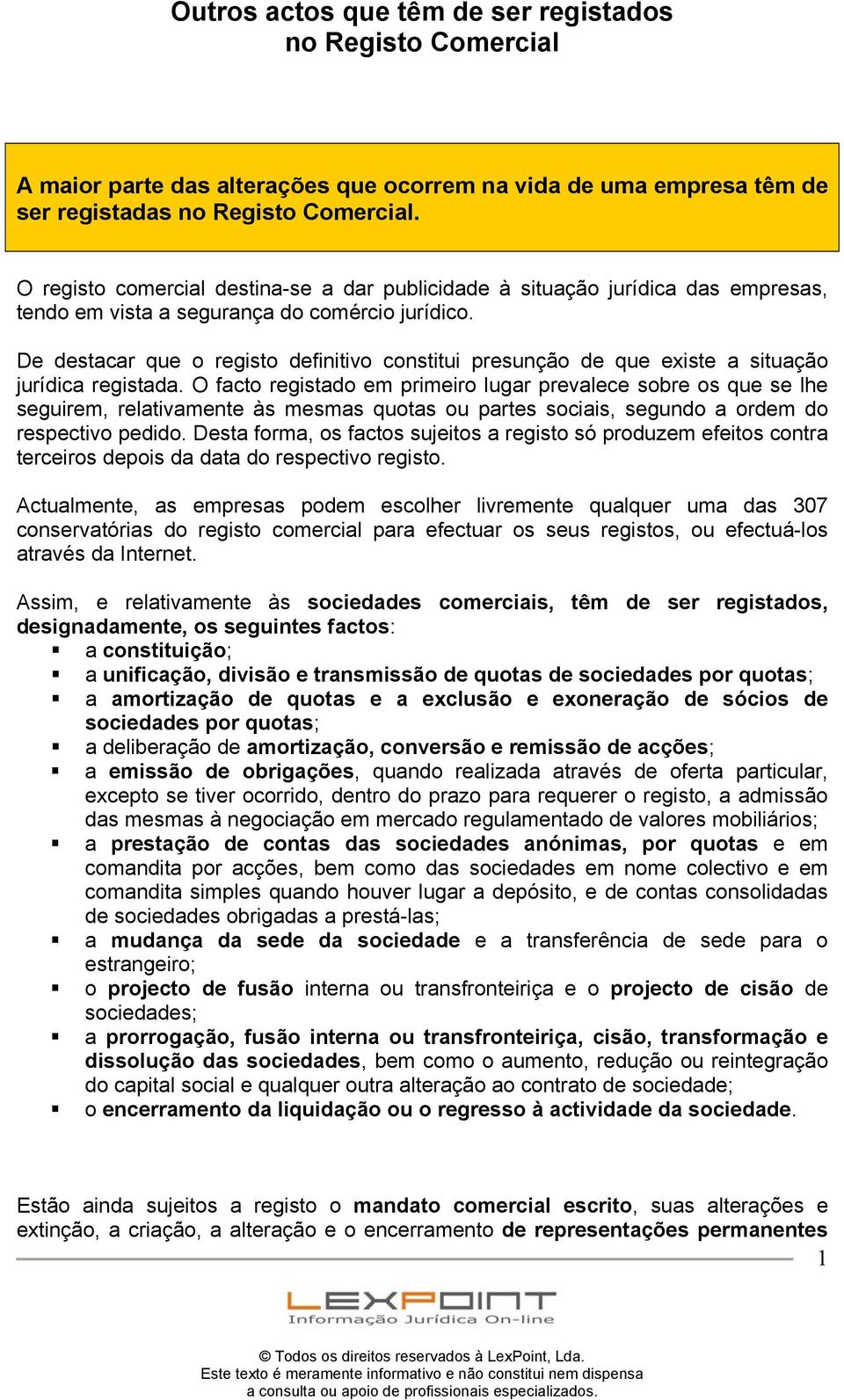 De destacar que o registo definitivo constitui presunção de que existe a situação jurídica registada.