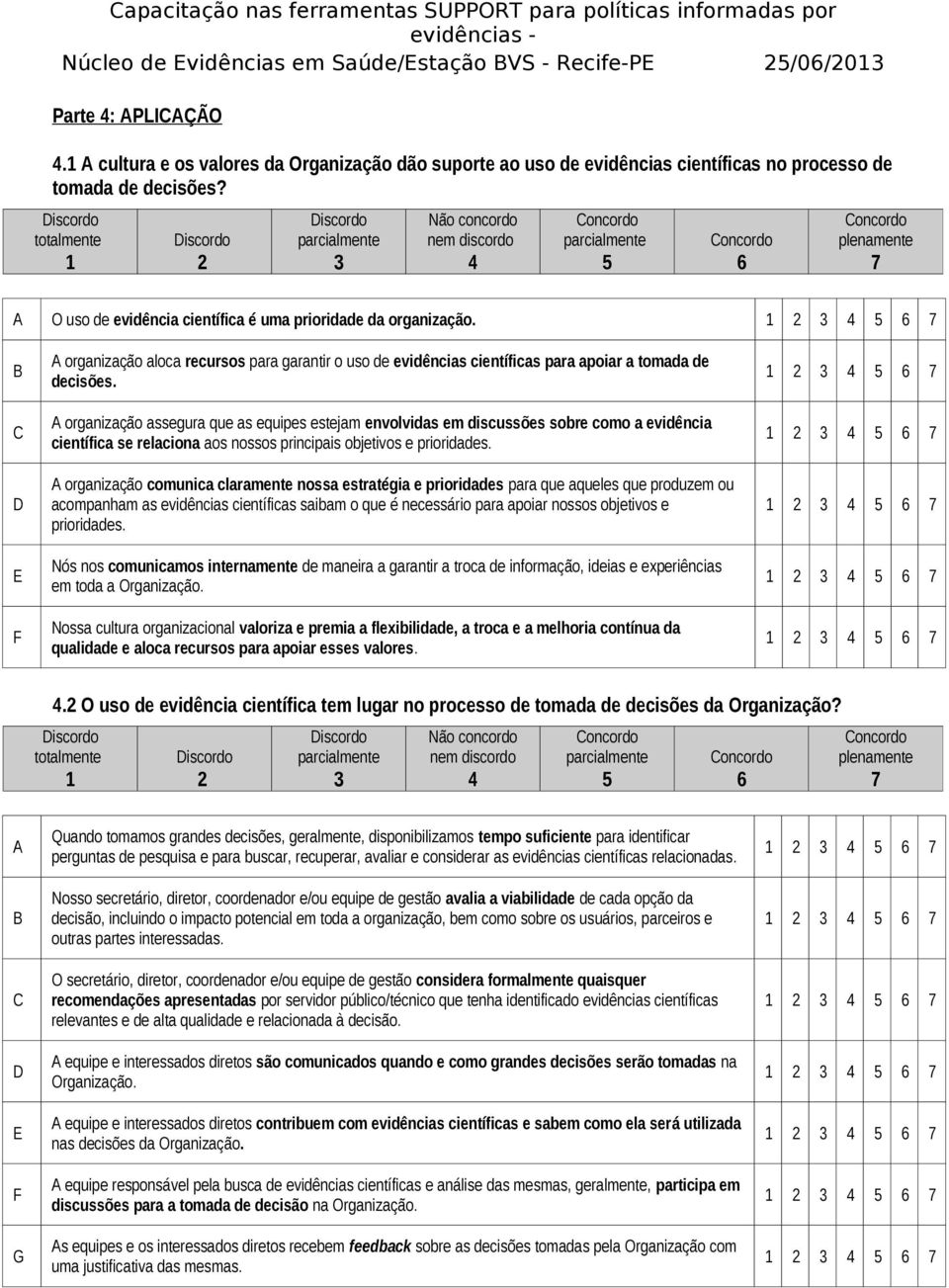 organização assegura que as equipes estejam envolvidas em discussões sobre como a evidência científica se relaciona aos nossos principais objetivos e prioridades.