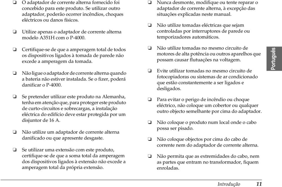 Não ligue o adaptador de corrente alterna quando a bateria não estiver instalada. Se o fizer, poderá danificar o P-000.