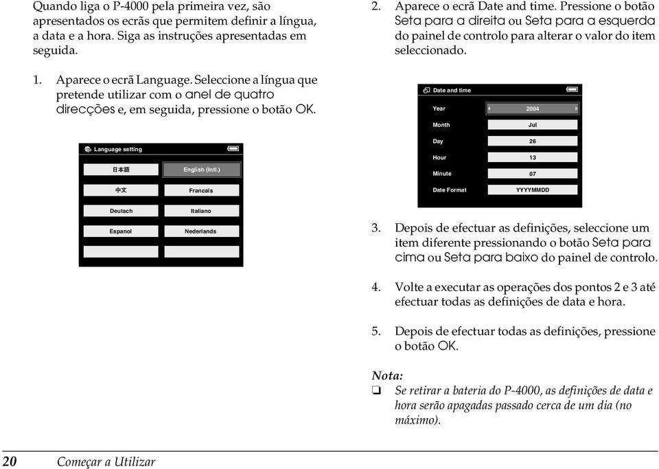 Pressione o botão Seta para a direita ou Seta para a esquerda do painel de controlo para alterar o valor do item seleccionado.