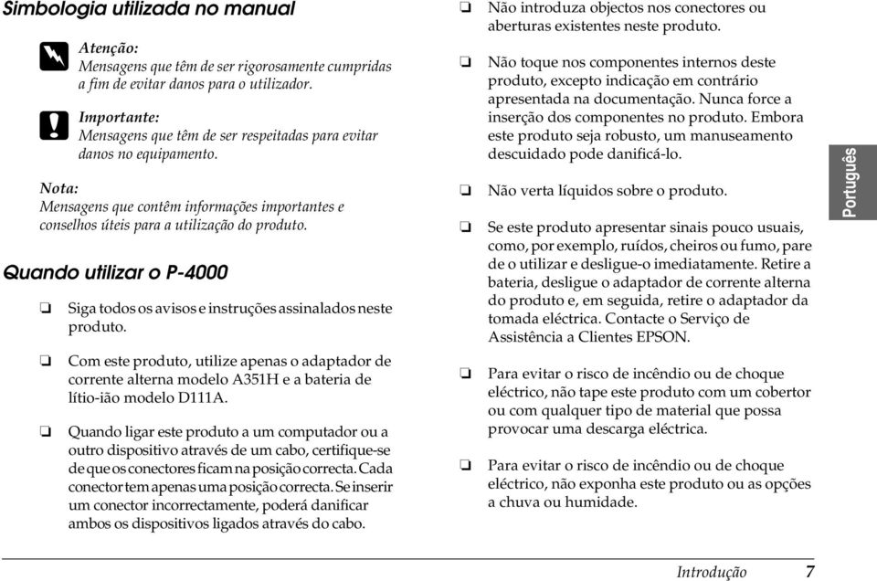 Quando utilizar o P-000 Siga todos os avisos e instruções assinalados neste produto. Com este produto, utilize apenas o adaptador de corrente alterna modelo A3H e a bateria de lítio-ião modelo DA.