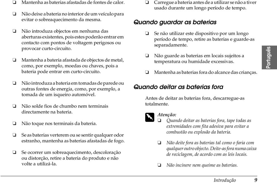 Mantenha a bateria afastada de objectos de metal, como, por exemplo, moedas ou chaves, pois a bateria pode entrar em curto-circuito.