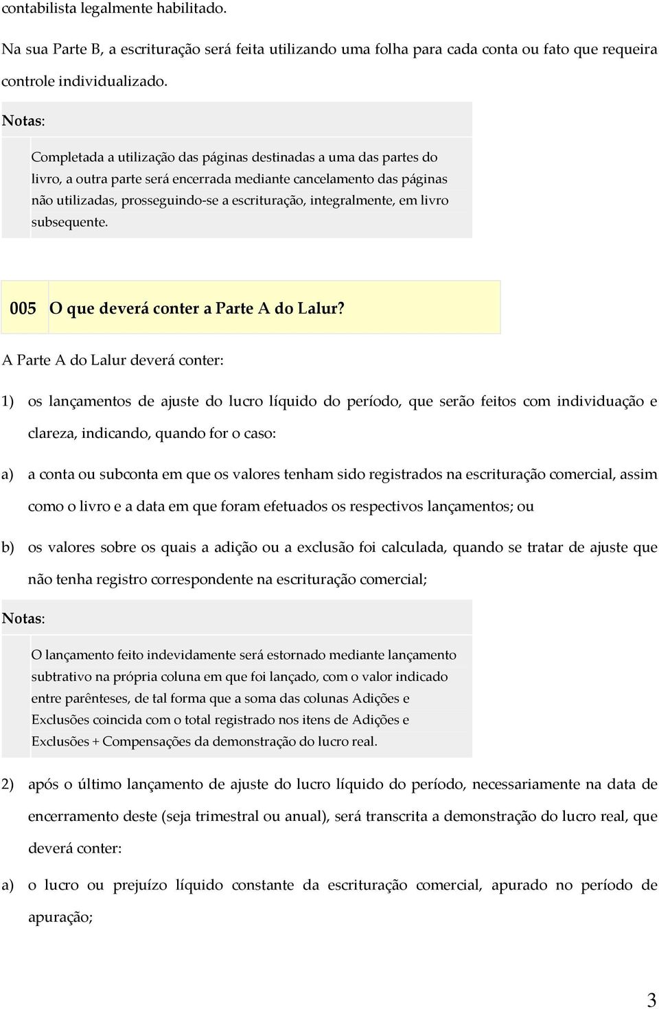 integralmente, em livro subsequente. 005 O que deverá conter a Parte A do Lalur?