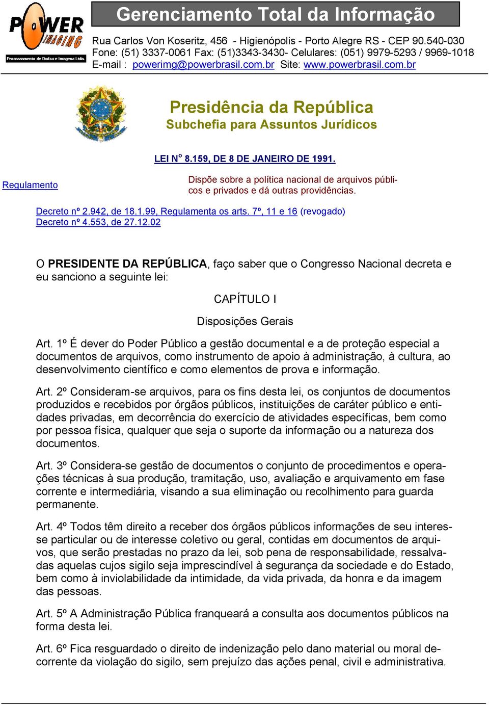 553, de 27.12.02 O PRESIDENTE DA REPÚBLICA, faço saber que o Congresso Nacional decreta e eu sanciono a seguinte lei: CAPÍTULO I Disposições Gerais Art.