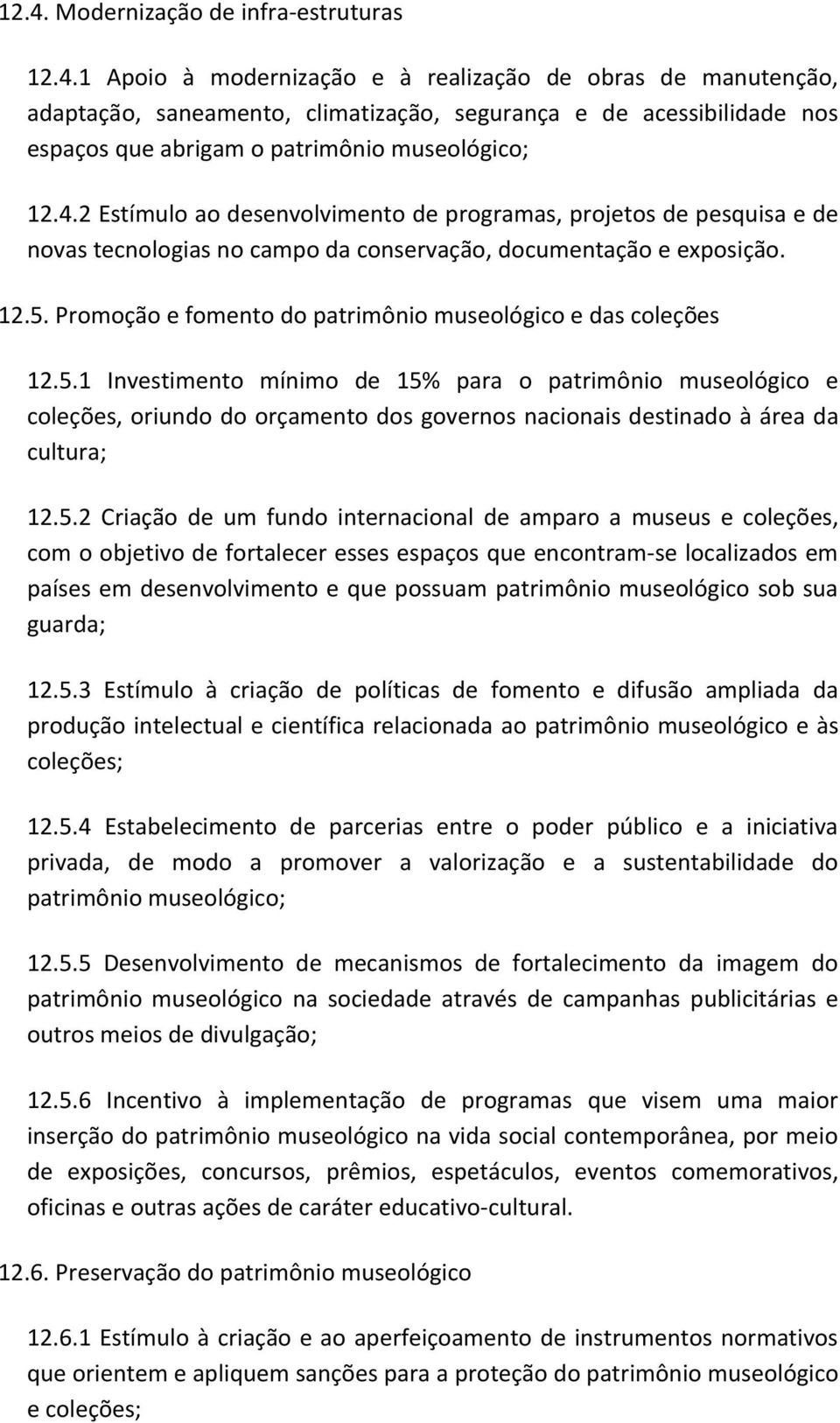 Promoção e fomento do patrimônio museológico e das coleções 12.5.