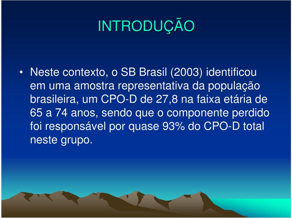 de 27,8 na faixa etária de 65 a 74 anos, sendo que o