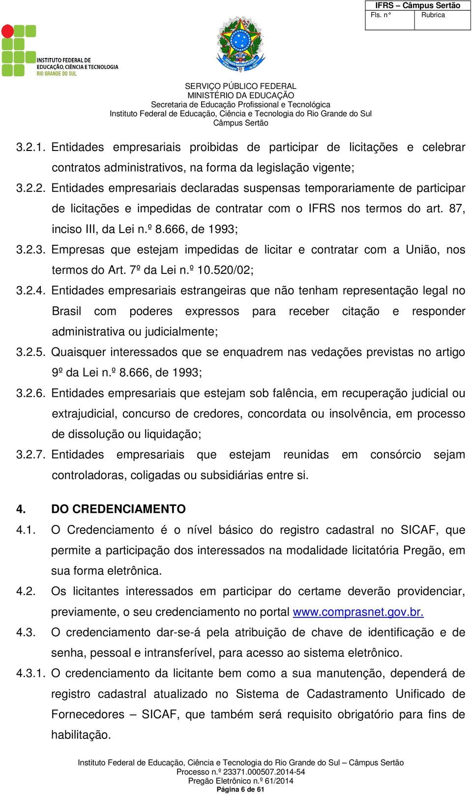 Entidades empresariais estrangeiras que não tenham representação legal no Brasil com poderes expressos para receber citação e responder administrativa ou judicialmente; 3.2.5.