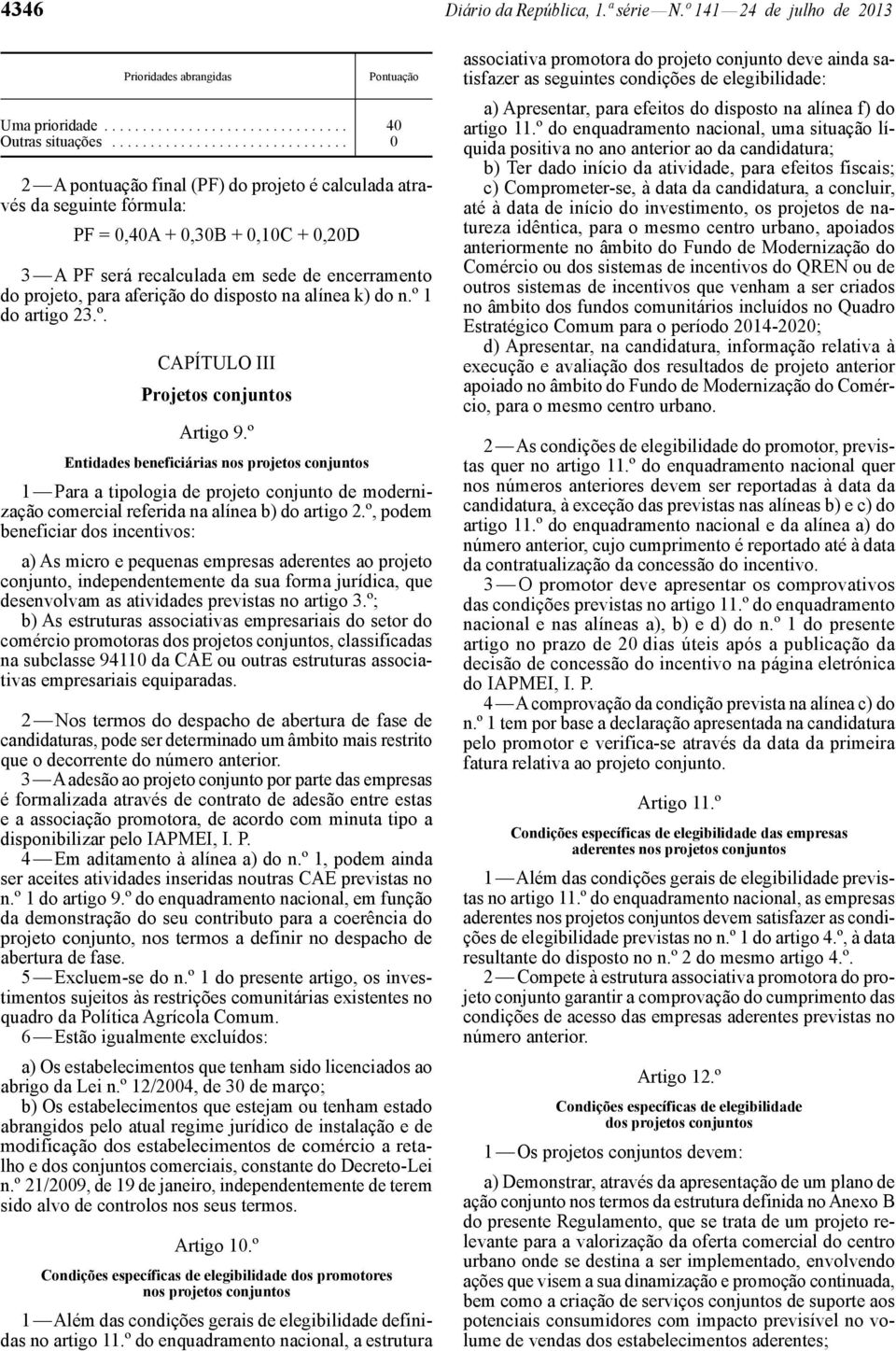 projeto, para aferição do disposto na alínea k) do n.º 1 do artigo 23.º. CAPÍTULO III Projetos conjuntos Artigo 9.