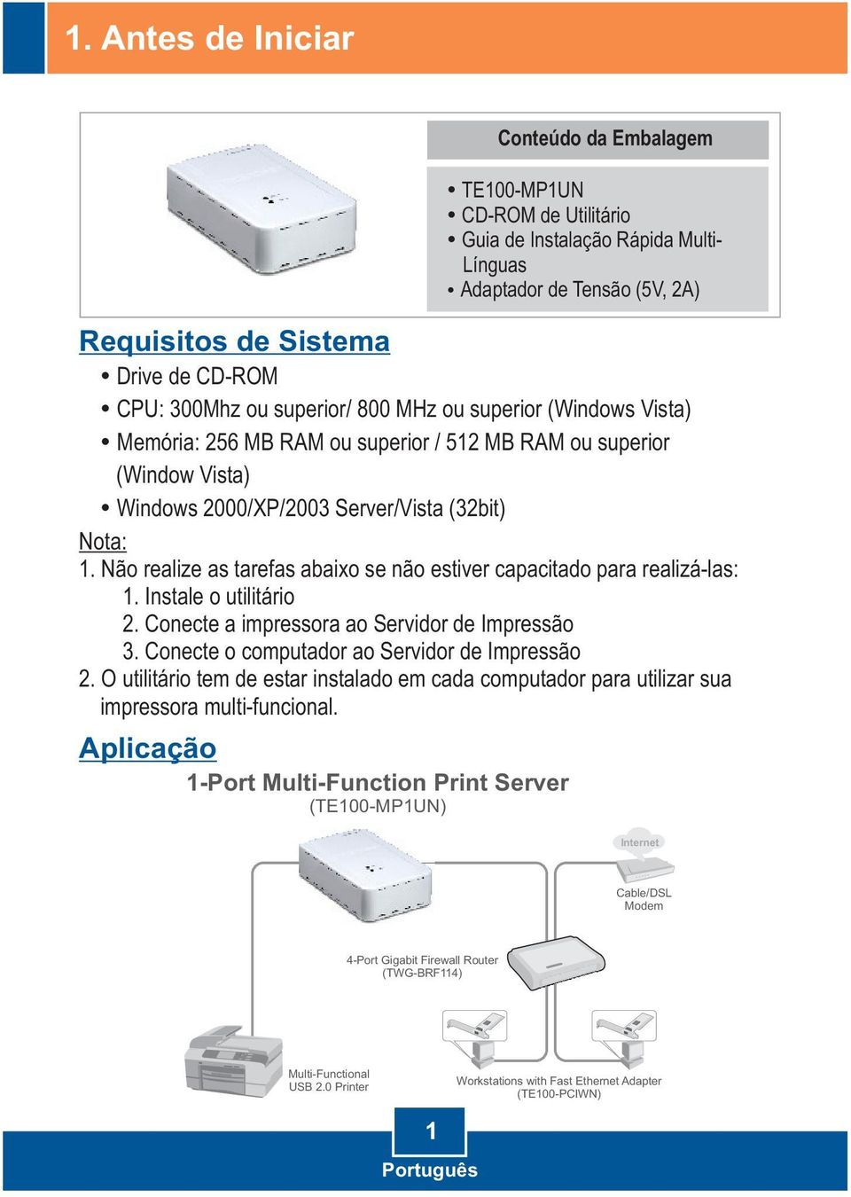 Não realize as tarefas abaixo se não estiver capacitado para realizá-las: 1. Instale o utilitário 2. Conecte a impressora ao Servidor de Impressão 3. Conecte o computador ao Servidor de Impressão 2.