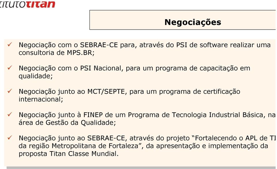 MCT/SEPTE, para para um um programa programa crtificação crtificação intrnacional; intrnacional; Ngociação Ngociação junto junto à FINEP FINEP um um Programa Programa Tcnologia Tcnologia Industrial