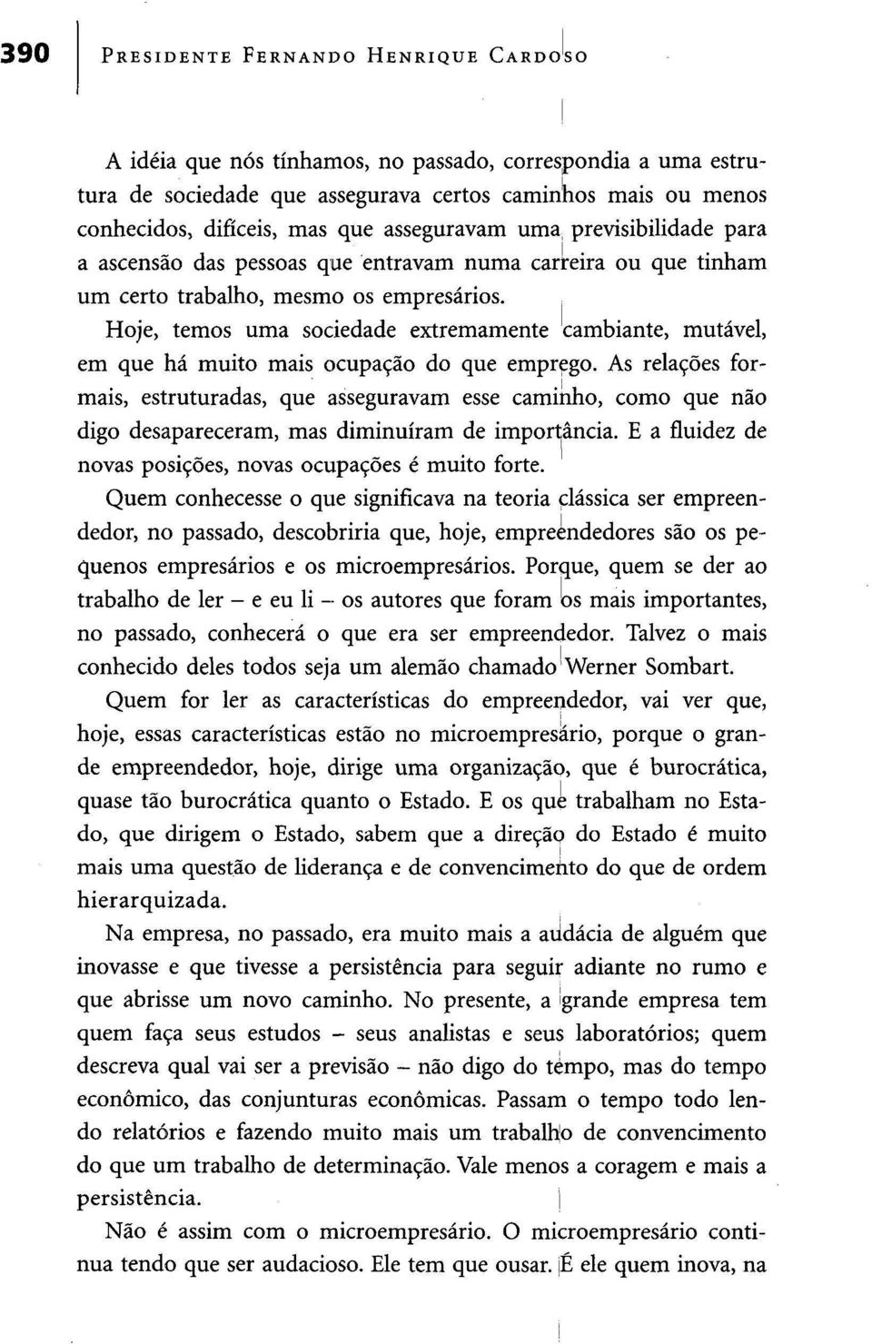 Hoje, temos uma sociedade extremamente cambiante, mutável, em que há muito mais ocupação do que emprego.