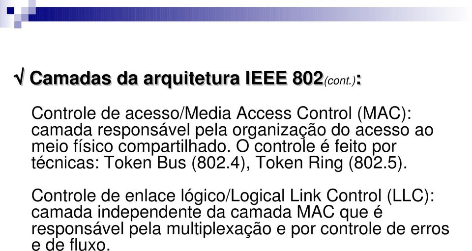meio físico compartilhado. O controle é feito por técnicas: Token Bus (802.4), Token Ring (802.5).