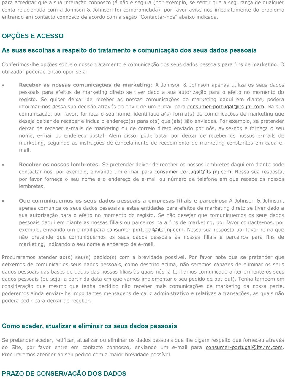 OPÇÕES E ACESSO As suas escolhas a respeito do tratamento e comunicação dos seus dados pessoais Conferimos-lhe opções sobre o nosso tratamento e comunicação dos seus dados pessoais para fins de