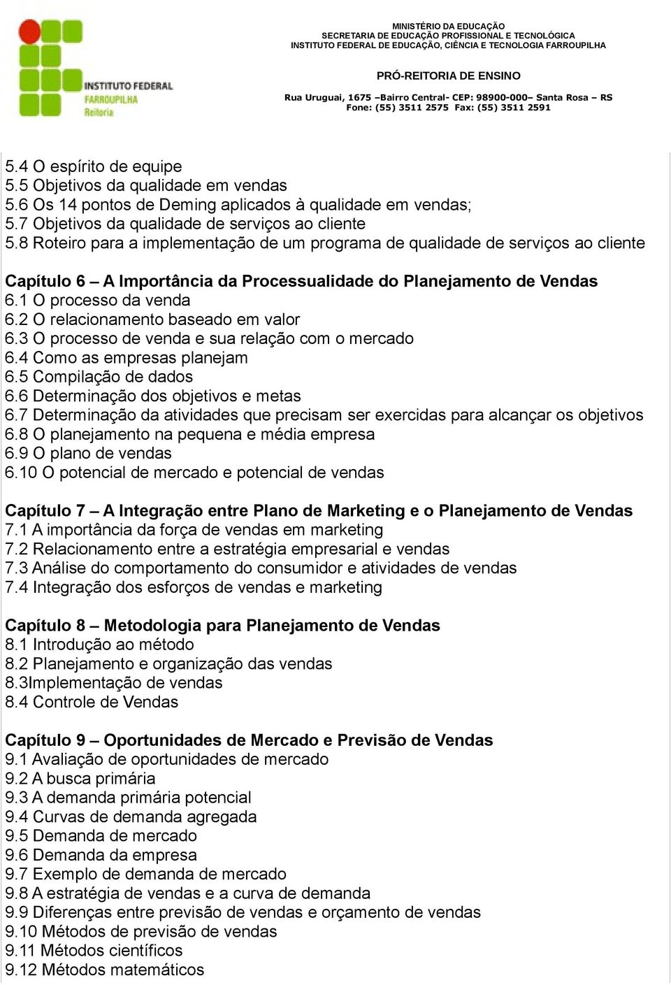 2 O relacionamento baseado em valor 6.3 O processo de venda e sua relação com o mercado 6.4 Como as empresas planejam 6.5 Compilação de dados 6.6 Determinação dos objetivos e metas 6.