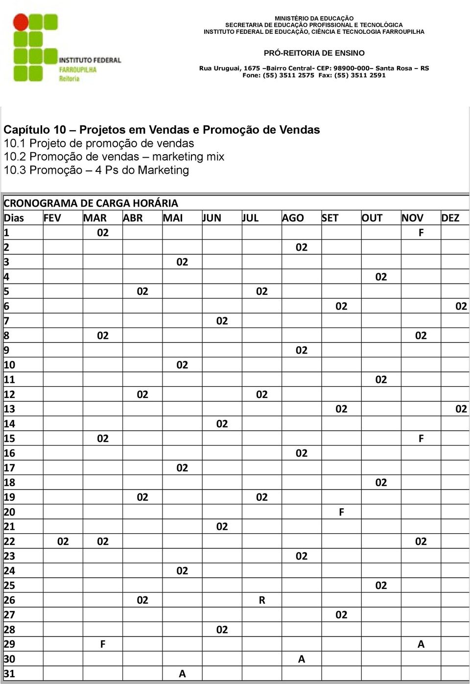 3 Promoção 4 Ps do Marketing CRONOGRAMA DE CARGA HORÁRIA Dias FEV MAR ABR MAI JUN JUL AGO SET OUT NOV DEZ 1