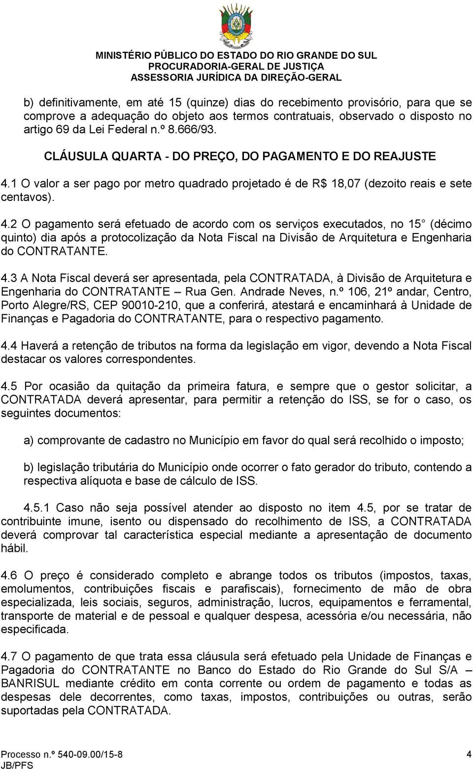 1 O valor a ser pago por metro quadrado projetado é de R$ 18,07 (dezoito reais e sete centavos). 4.