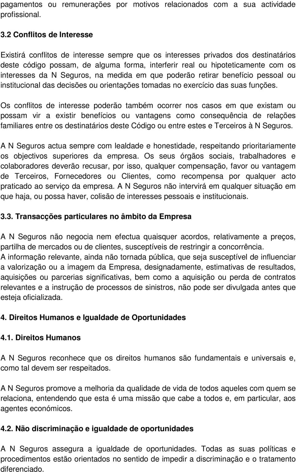 da N Seguros, na medida em que poderão retirar benefício pessoal ou institucional das decisões ou orientações tomadas no exercício das suas funções.