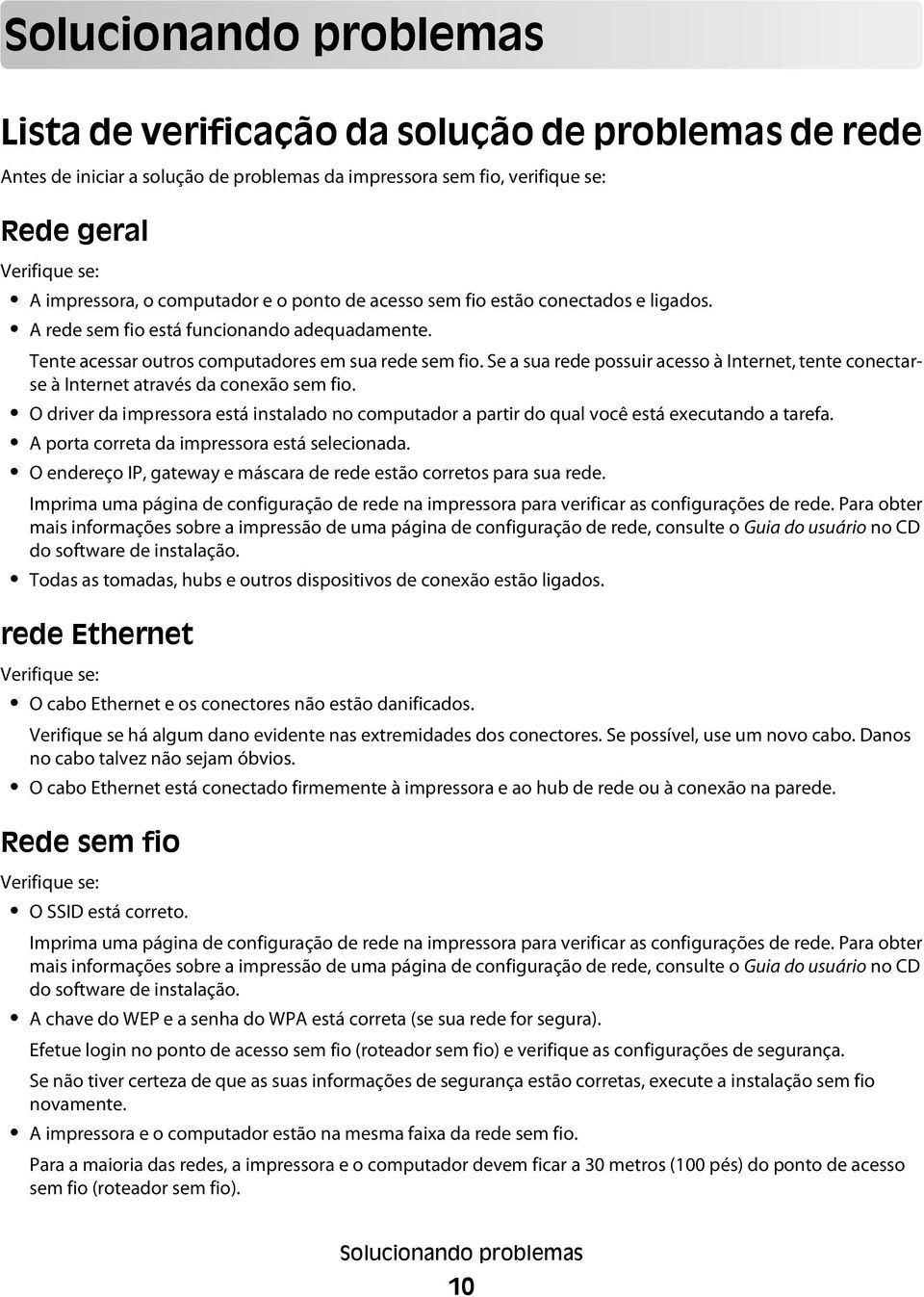 Se a sua rede possuir acesso à Internet, tente conectarse à Internet através da conexão sem fio. O driver da impressora está instalado no computador a partir do qual você está executando a tarefa.