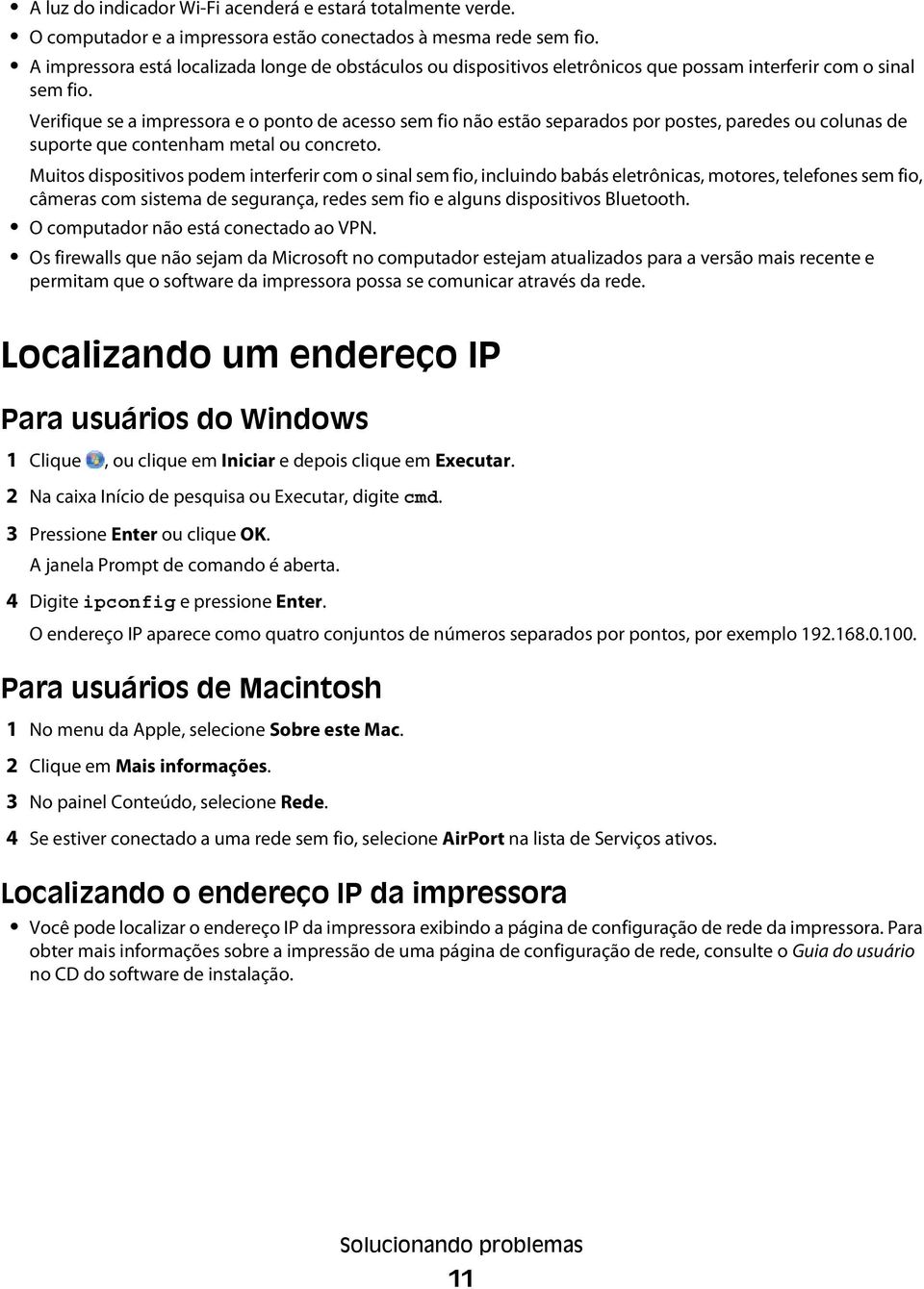 Verifique se a impressora e o ponto de acesso sem fio não estão separados por postes, paredes ou colunas de suporte que contenham metal ou concreto.