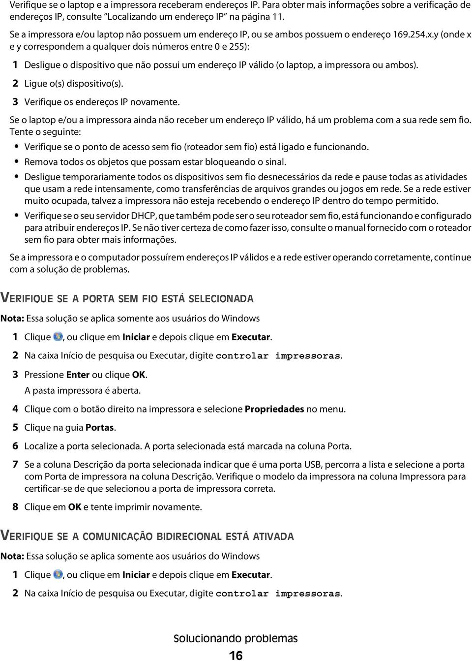 y (onde x e y correspondem a qualquer dois números entre 0 e 255): 1 Desligue o dispositivo que não possui um endereço IP válido (o laptop, a impressora ou ambos). 2 Ligue o(s) dispositivo(s).