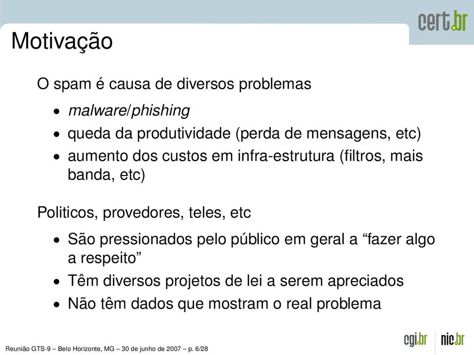 teles, etc São pressionados pelo público em geral a fazer algo a respeito Têm diversos projetos de lei a