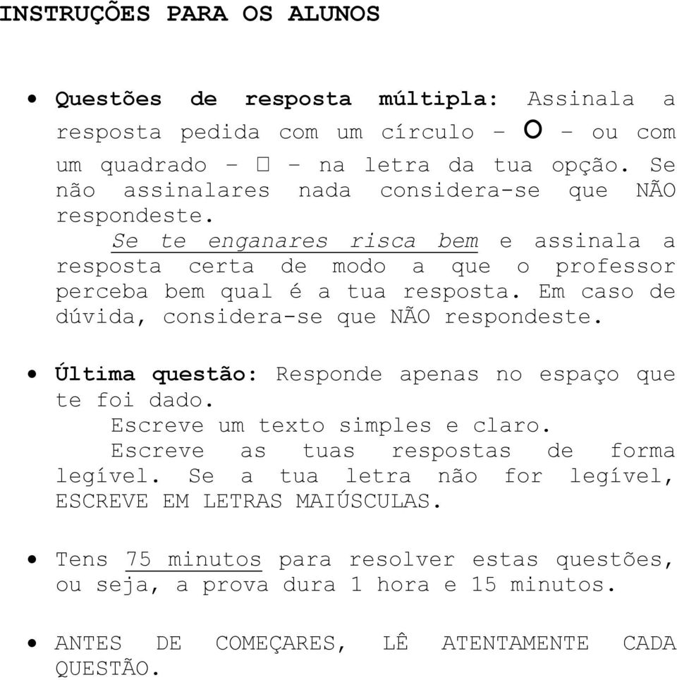 Em caso de dúvida, considera-se que NÃO respondeste. Última questão: Responde apenas no espaço que te foi dado. Escreve um texto simples e claro.