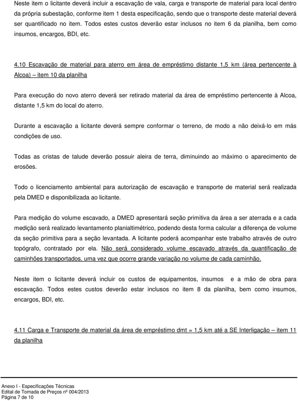 10 Escavação de material para aterro em área de empréstimo distante 1,5_km (área pertencente à Alcoa) item 10 da planilha Para execução do novo aterro deverá ser retirado material da área de