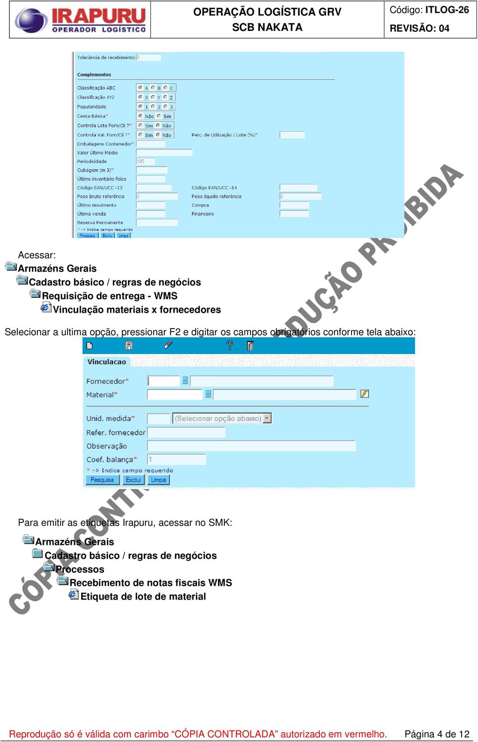 etiquetas Irapuru, acessar no SMK: Cadastro básico / regras de negócios Recebimento de notas fiscais WMS