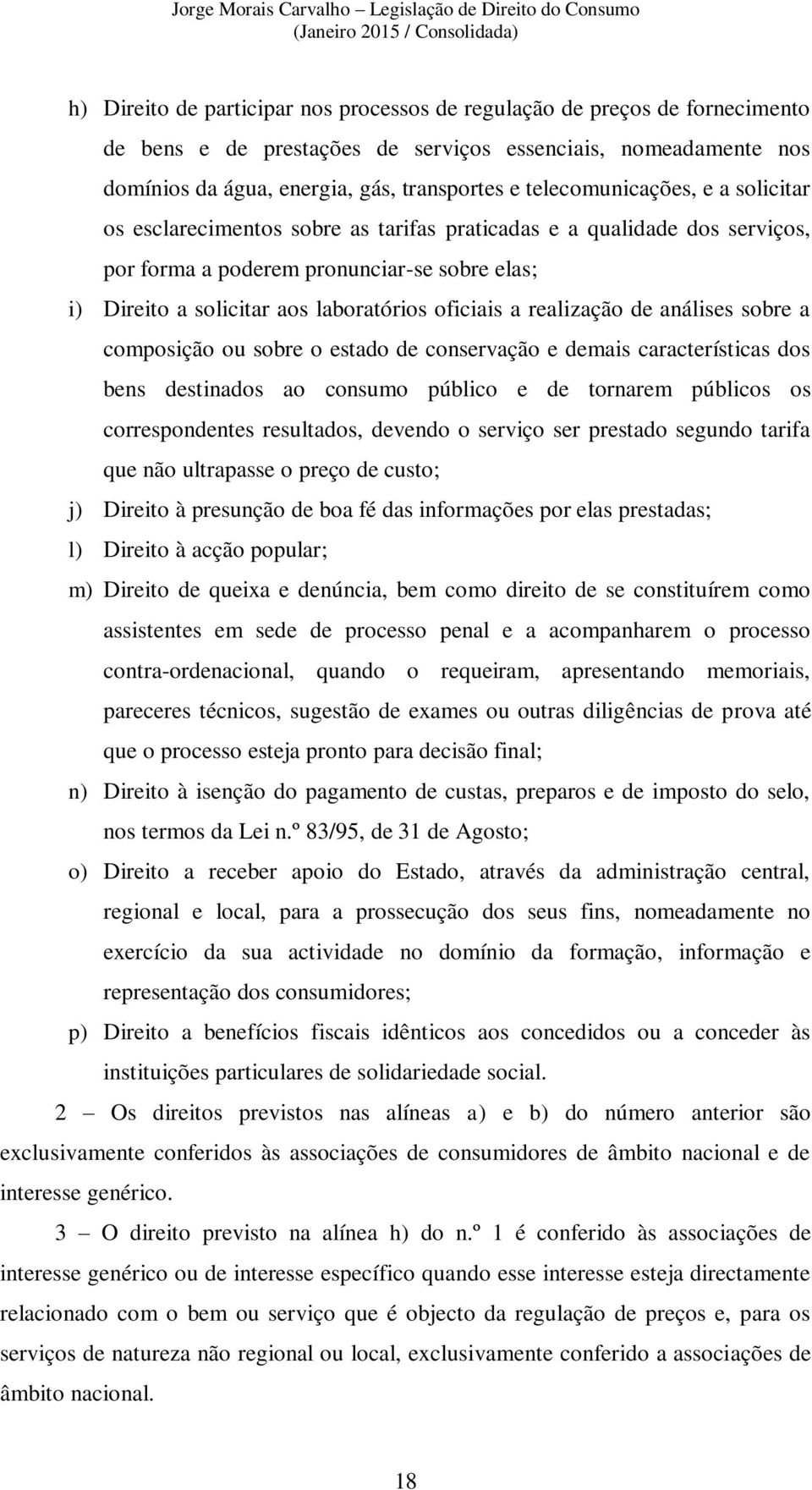 oficiais a realização de análises sobre a composição ou sobre o estado de conservação e demais características dos bens destinados ao consumo público e de tornarem públicos os correspondentes