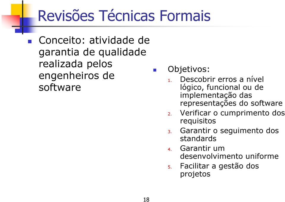 Descobrir erros a nível lógico, funcional ou de implementação das representações do software